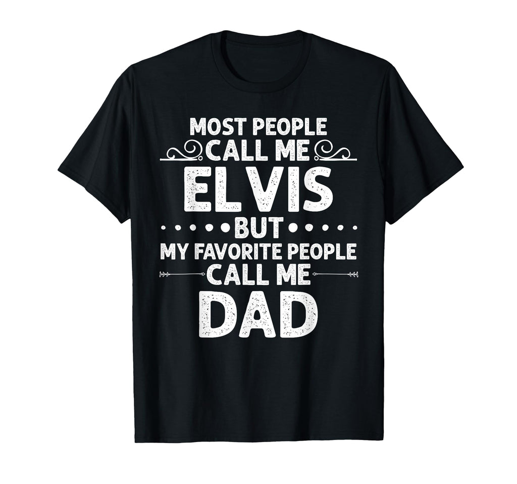 Elvis Gift Name Funny Fathers Day T-Shirt - Casual Everyday Wear Men Women - T-Shirt, Sweatshirt, Hoodie