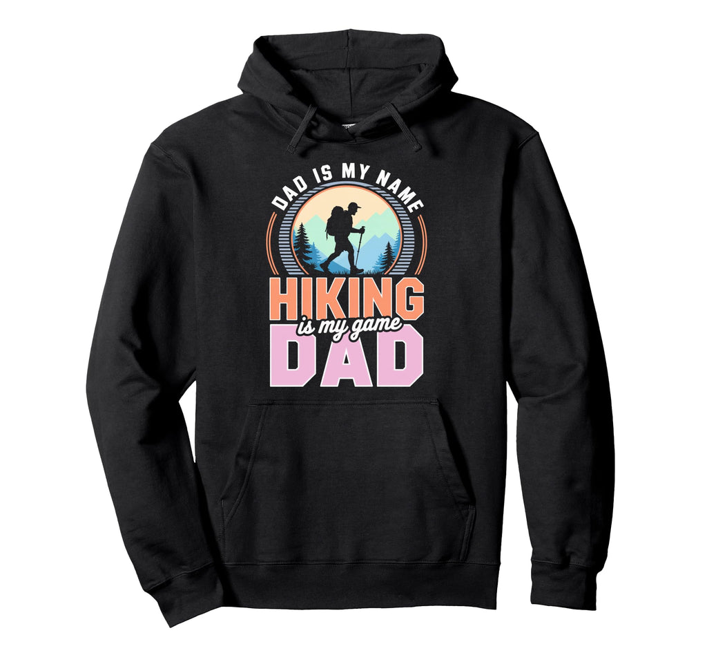 Funny Hiking Dad Is My Name Hiking Is Hoodie - Aesthetic Graphic Men Women - T-Shirt, Sweatshirt, Hoodie