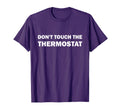 Thermostat Police Fathers Day Dont Touch T-Shirt - Streetwear Style Unisex - T-Shirt, Sweatshirt, Hoodie