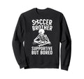 Soccer Brother Supportive Brother Sweatshirt - Aesthetic Graphic Men Women - T-Shirt, Sweatshirt, Hoodie