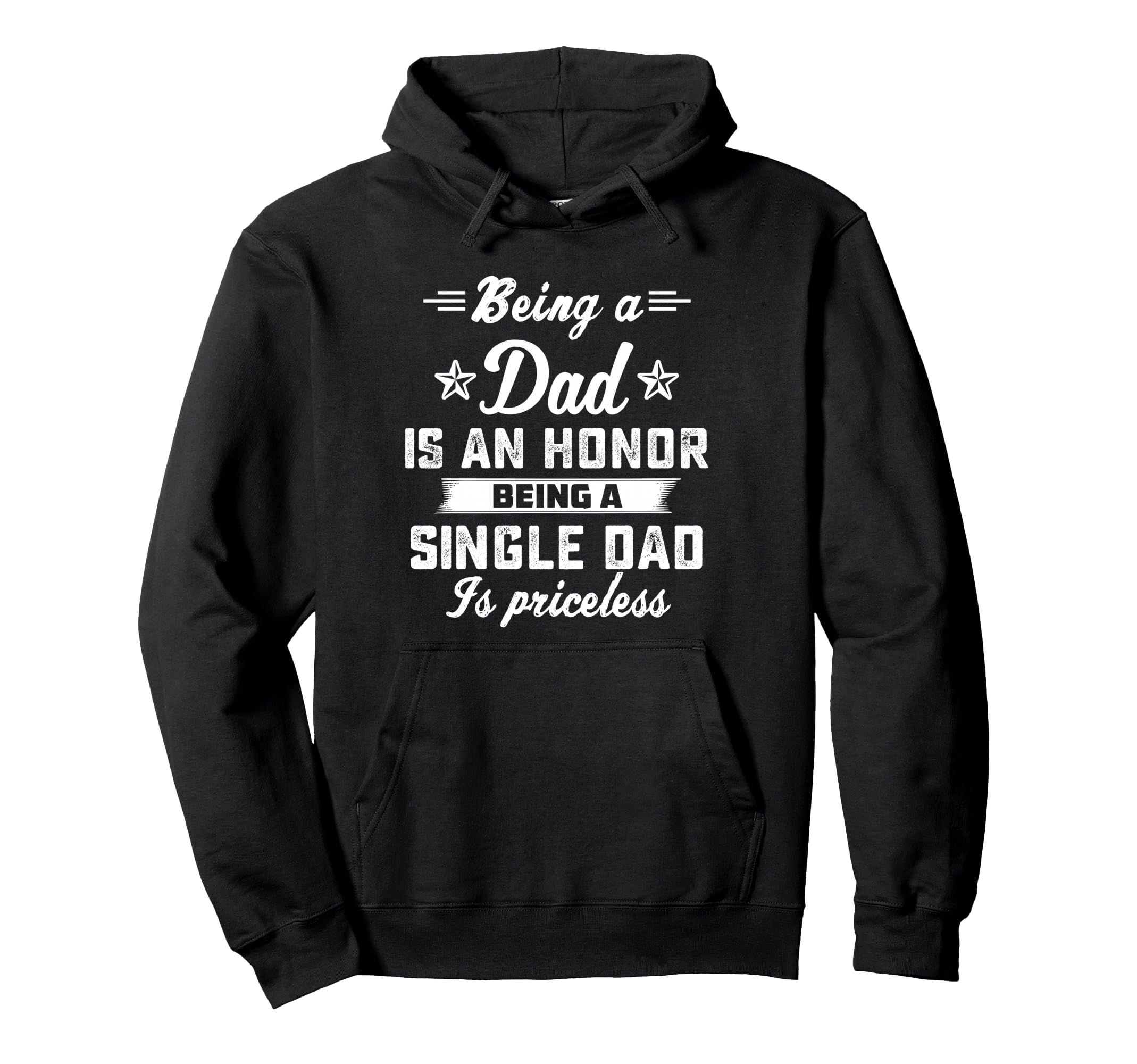 Being Dad Is Honor Singledad Priceless Hoodie - Custom Art Print Men Women - T-Shirt, Sweatshirt, Hoodie