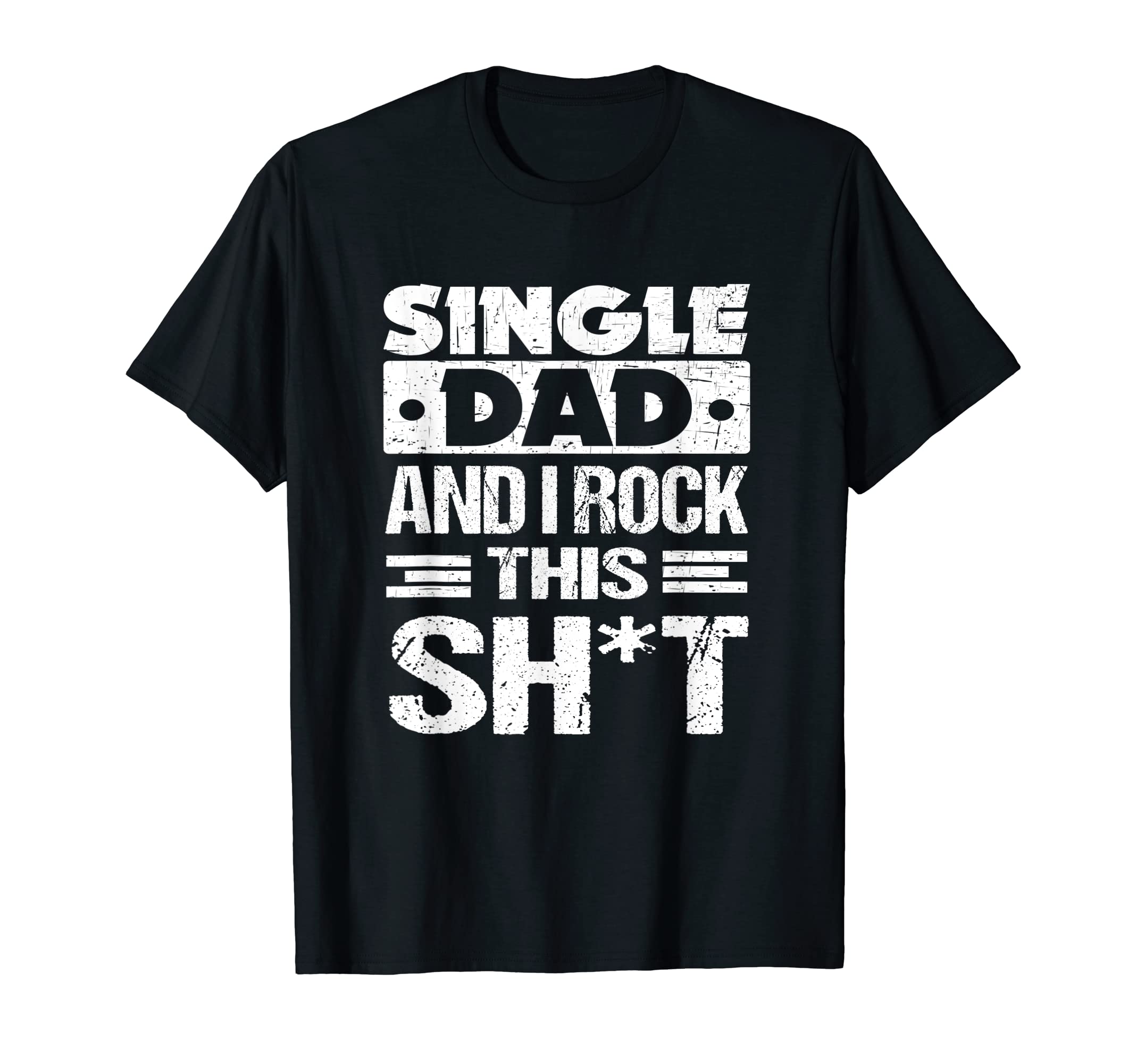 Mens Single Dad And I Rock This T-Shirt - Aesthetic Graphic Men Women - T-Shirt, Sweatshirt, Hoodie