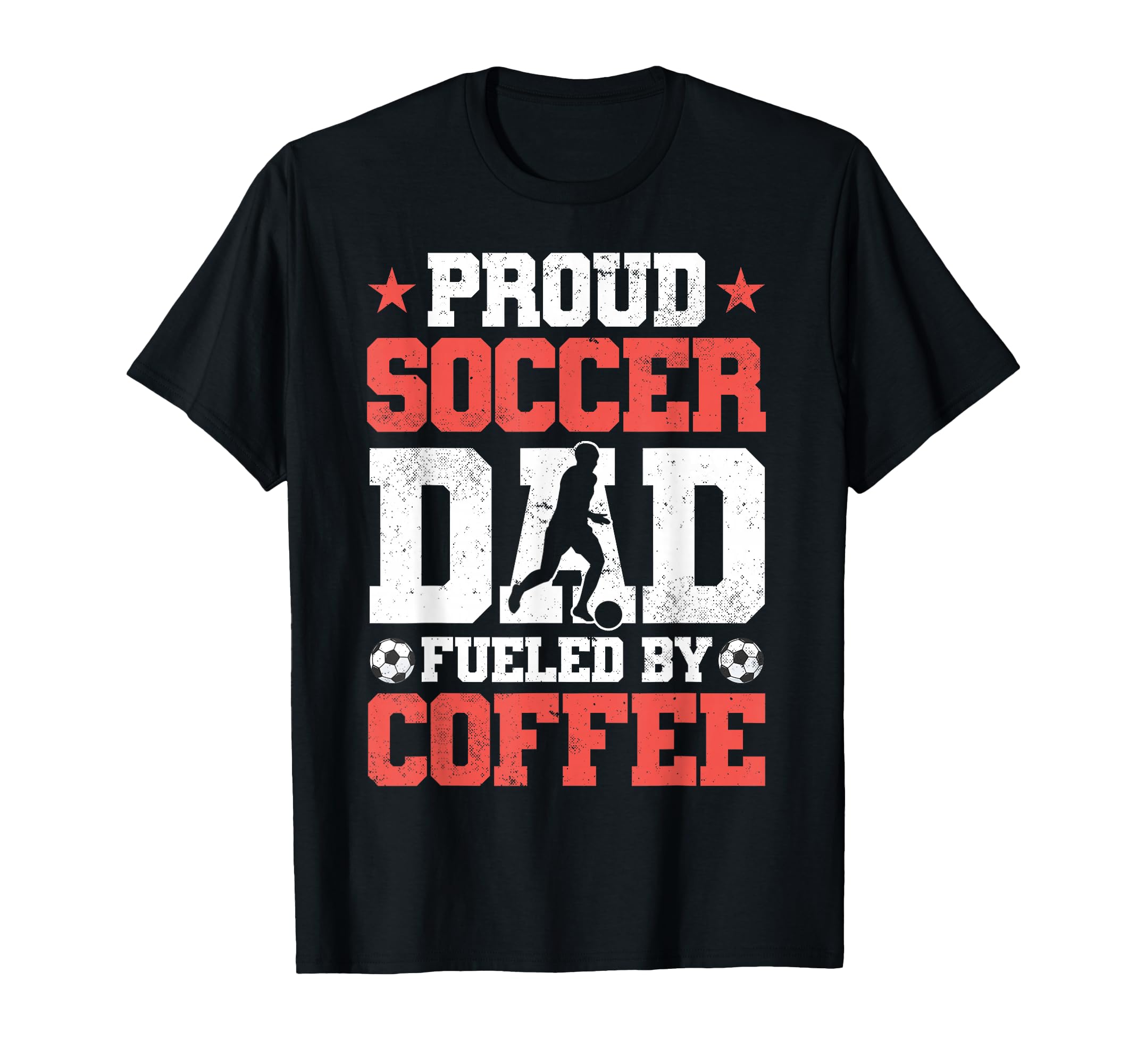 Proud Soccer Dad Fueled Coffee T-Shirt - Fun Novelty Design Unisex - T-Shirt, Sweatshirt, Hoodie