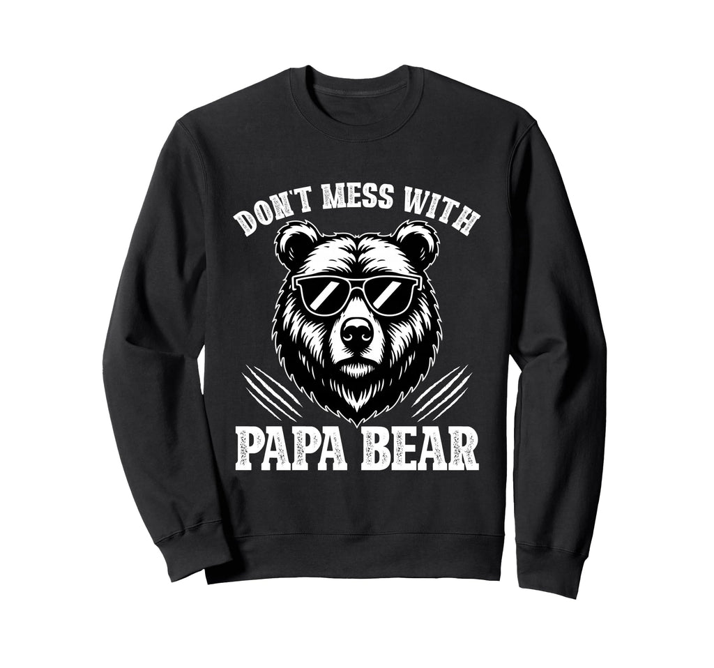 Dont Mess Papa Bear Gifts Fathers Day Sweatshirt - Unique Graphic Unisex - T-Shirt, Sweatshirt, Hoodie