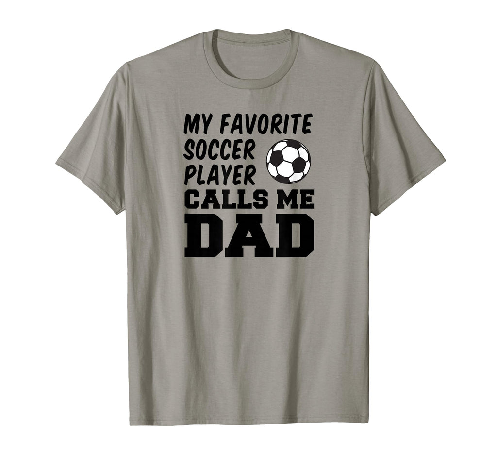 My Favorite Soccer Player Calls Me Dad T-Shirt - Graphic Print for Adults - T-Shirt, Sweatshirt, Hoodie