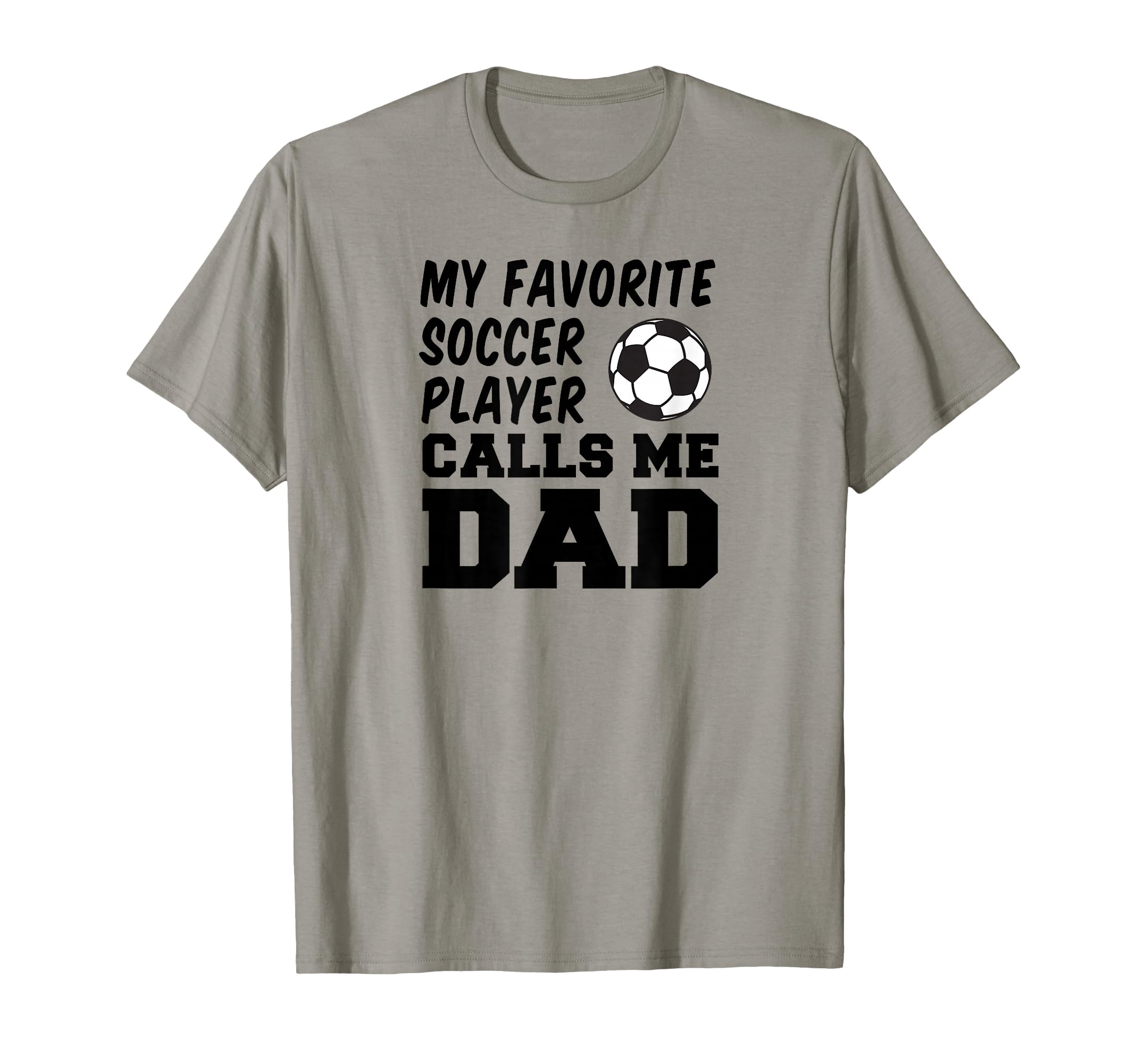 My Favorite Soccer Player Calls Me Dad T-Shirt - Graphic Print for Adults - T-Shirt, Sweatshirt, Hoodie