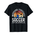 Weekend Forecast Soccer Mom T-Shirt - Casual Everyday Wear Men Women - T-Shirt, Sweatshirt, Hoodie