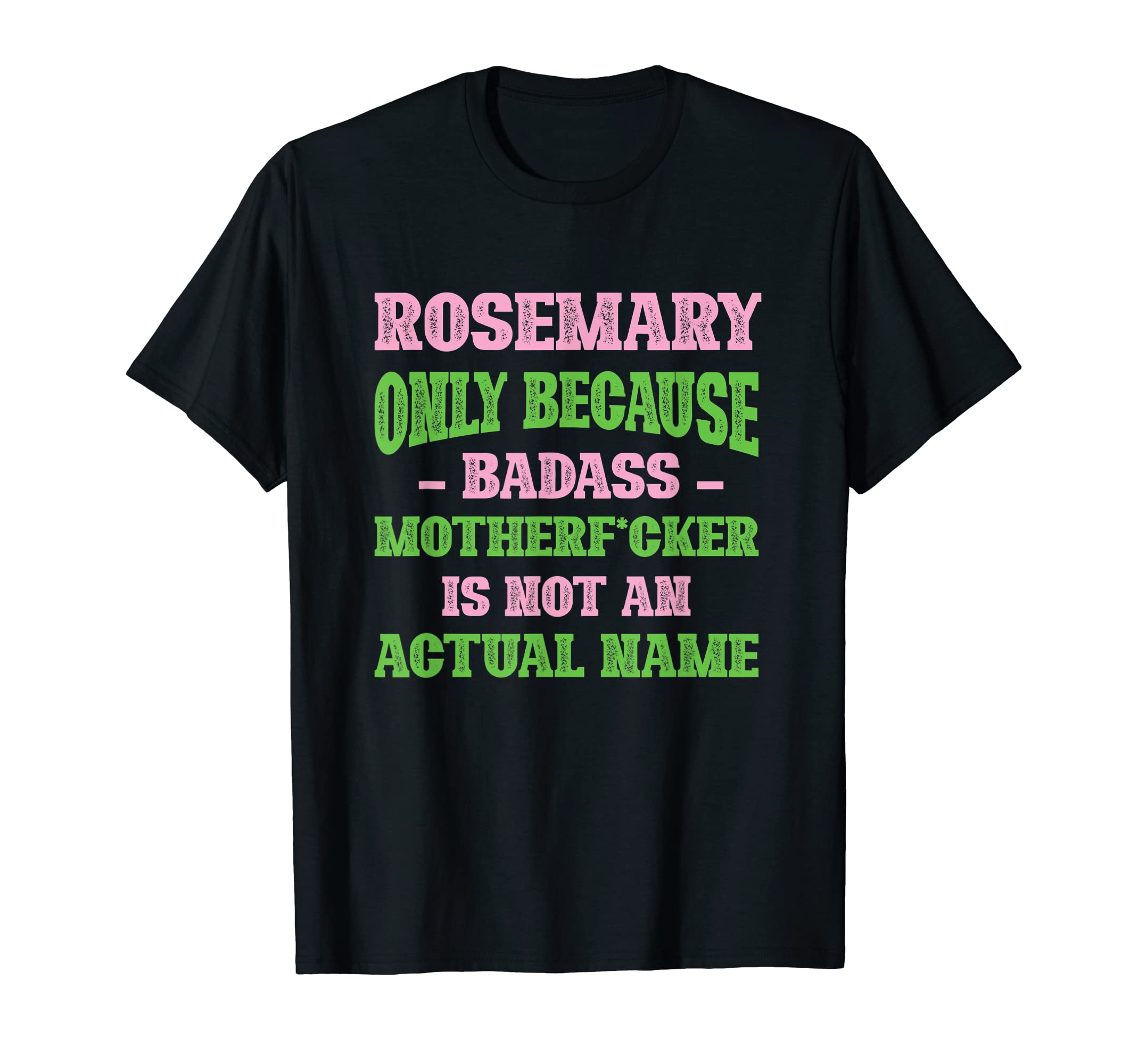 Badass Rosemary Name Unique Nickname Quirky T-Shirt - Graphic Print Unisex - T-Shirt, Sweatshirt, Hoodie