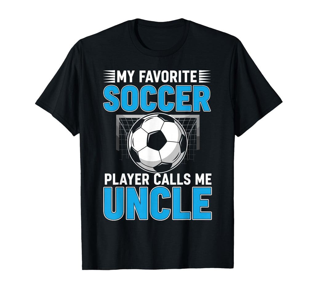 My Favorite Soccer Player Calls Me Uncle T-Shirt - Custom Art Print Unisex - T-Shirt, Sweatshirt, Hoodie