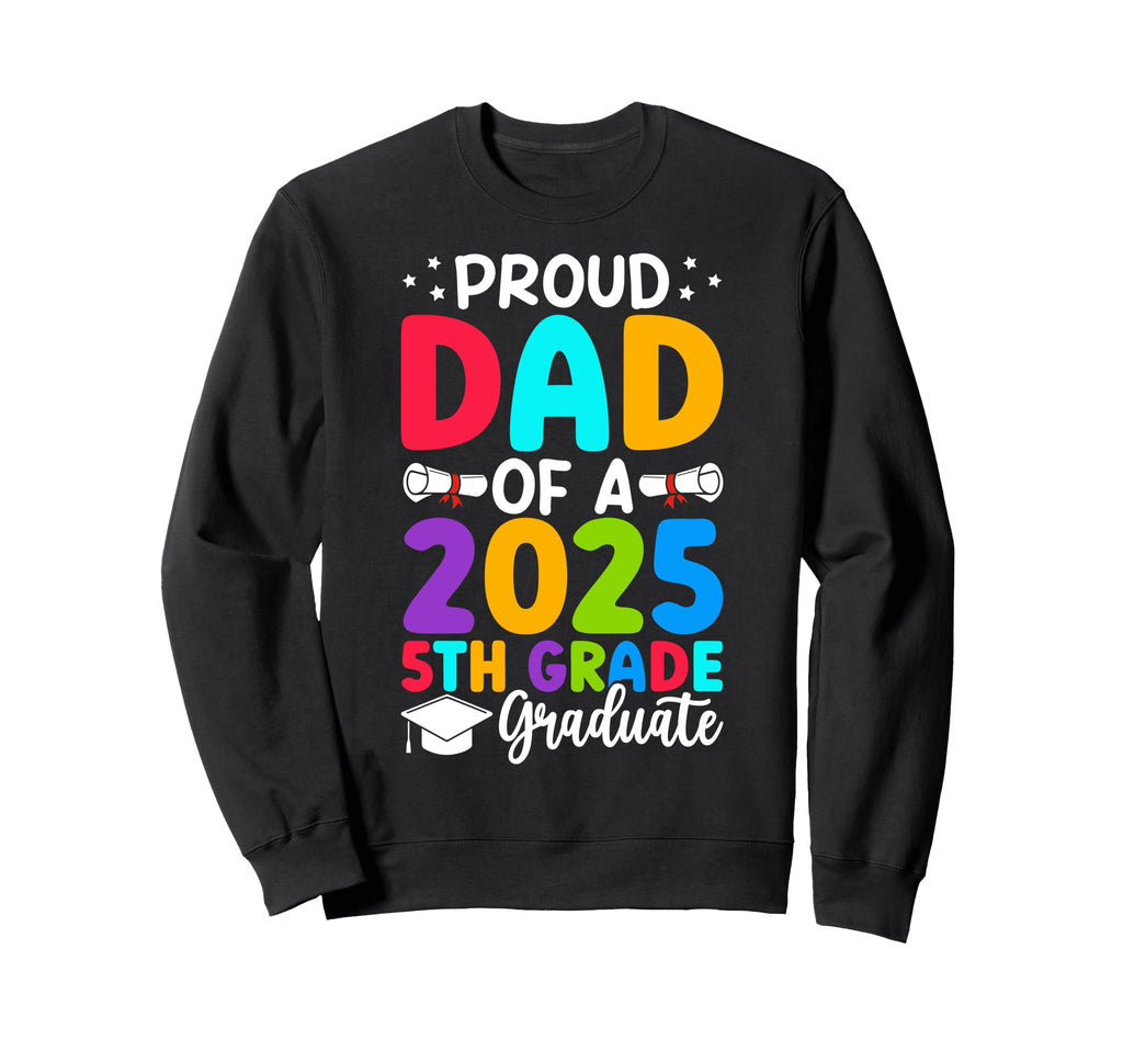 Proud Dad Class 2025 5Th Grade Sweatshirt - Custom Art Print Men Women - T-Shirt, Sweatshirt, Hoodie
