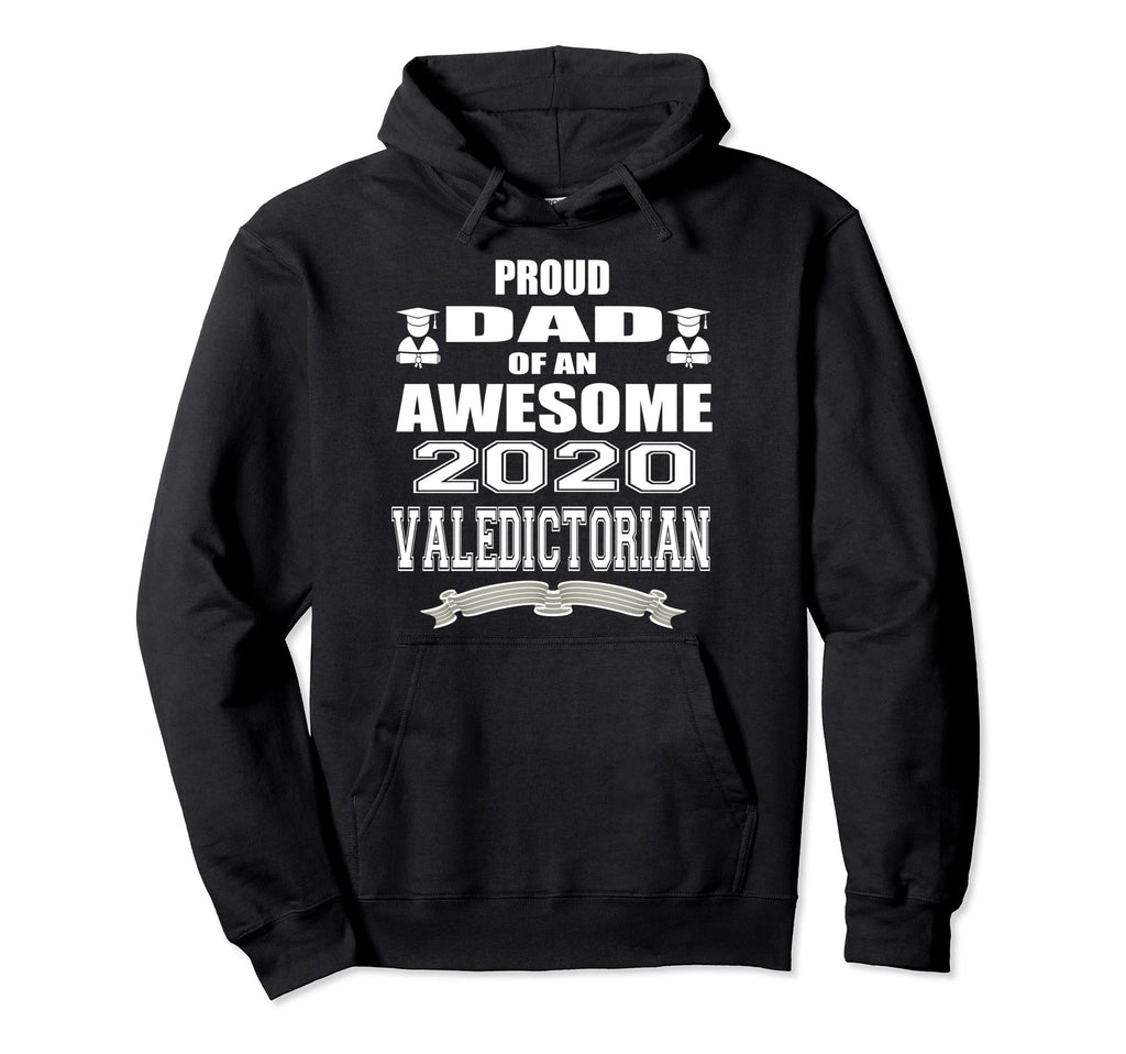Proud Dad Valedictorian Graduate 2020 Hoodie - Fun Novelty Design Unisex - T-Shirt, Sweatshirt, Hoodie