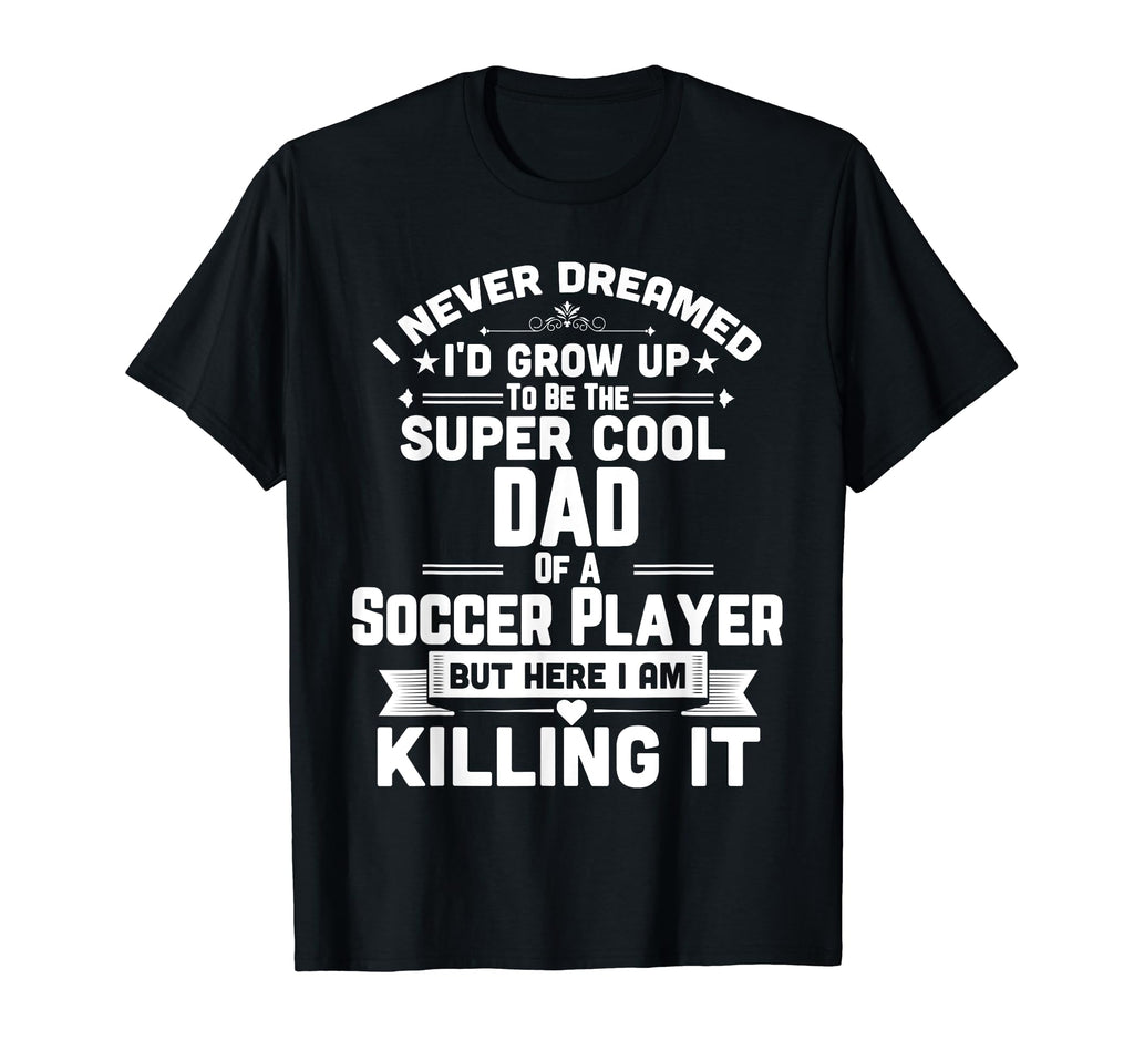 Funny Soccer Super Dad Soccer Player T-Shirt - Trendy Graphic Men Women - T-Shirt, Sweatshirt, Hoodie