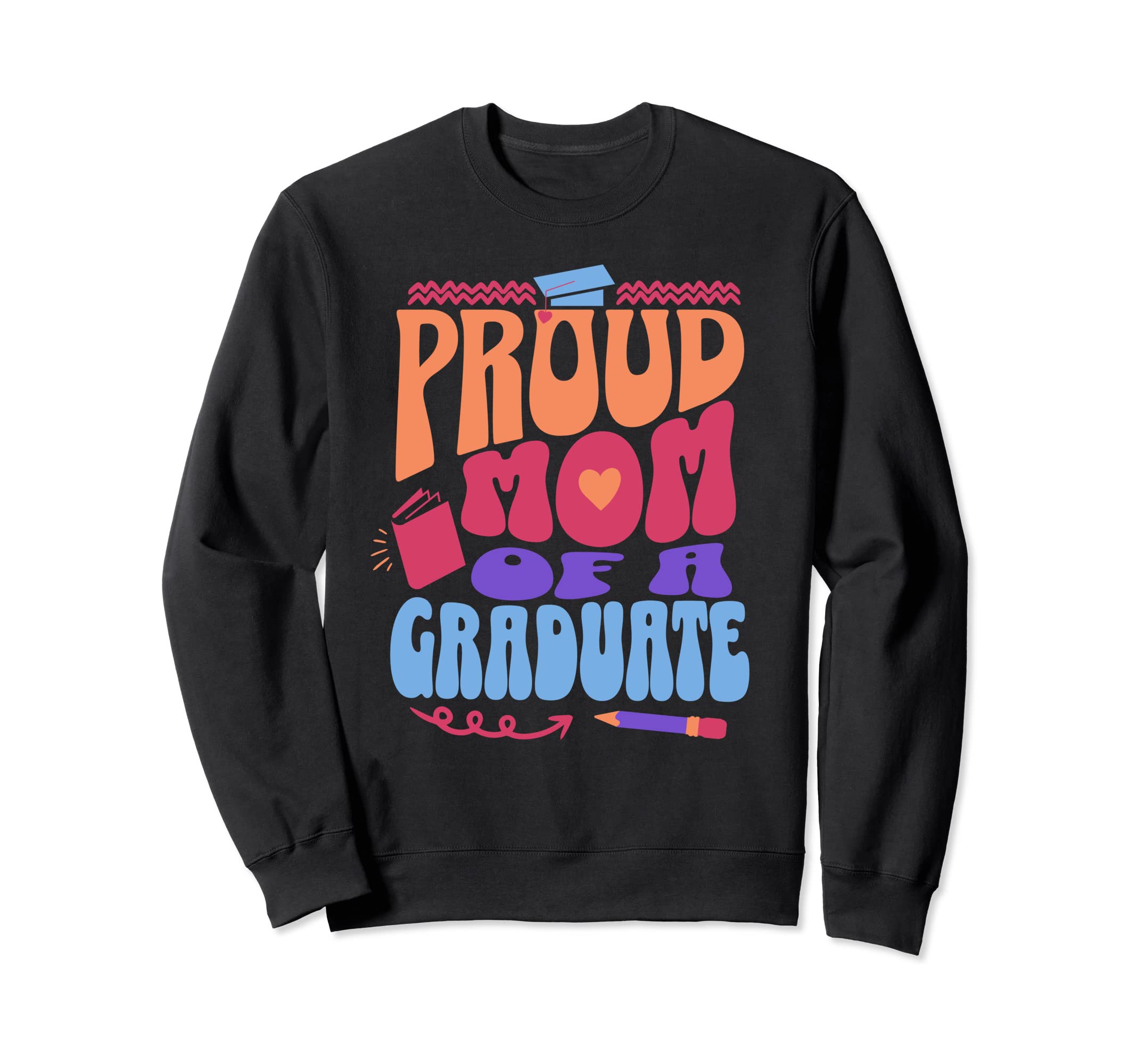 Proud Mom Graduate School Sweatshirt - Novelty Apparel Men Women - T-Shirt, Sweatshirt, Hoodie
