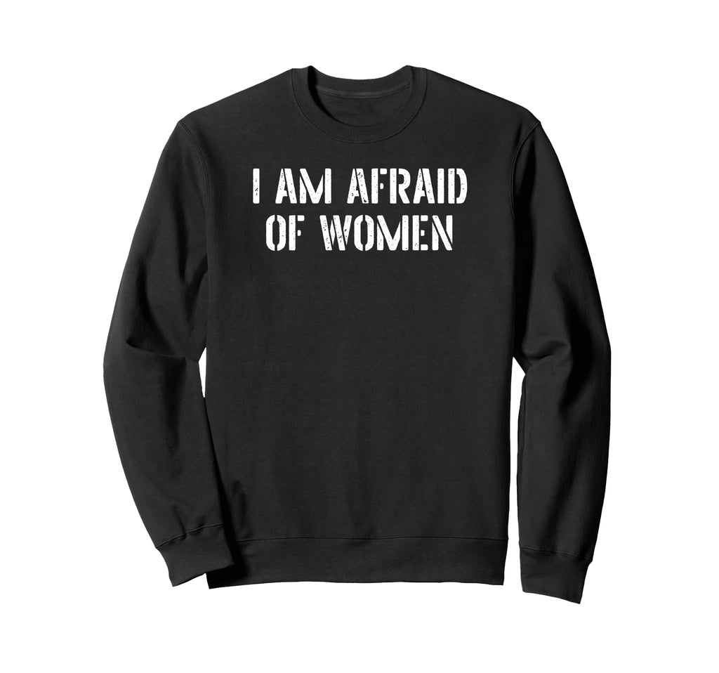 I Am Afraid Funny Sarcastic Introvert Sweatshirt - Graphic Print Unisex - T-Shirt, Sweatshirt, Hoodie