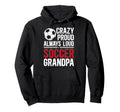 Crazy Proud Soccer Grandpa Soccer Hoodie - Fun Novelty Design for Adults - T-Shirt, Sweatshirt, Hoodie