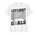 Lifes About Goals Soccer Quotes Soccer T-Shirt - Graphic Print for Adults - T-Shirt, Sweatshirt, Hoodie