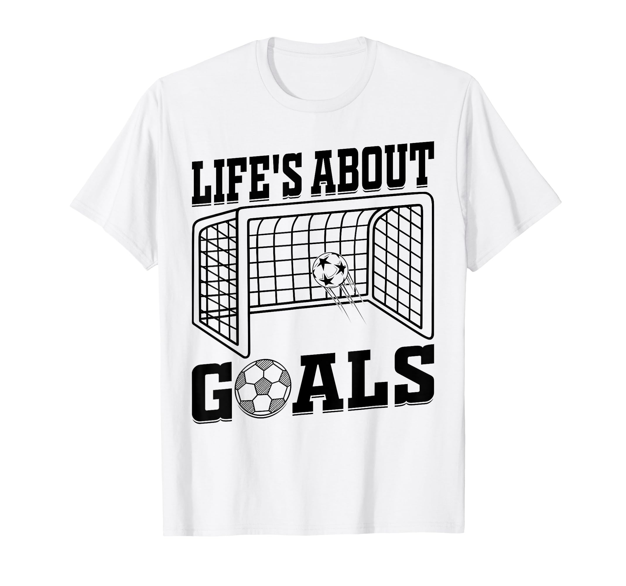 Lifes About Goals Soccer Quotes Soccer T-Shirt - Graphic Print for Adults - T-Shirt, Sweatshirt, Hoodie