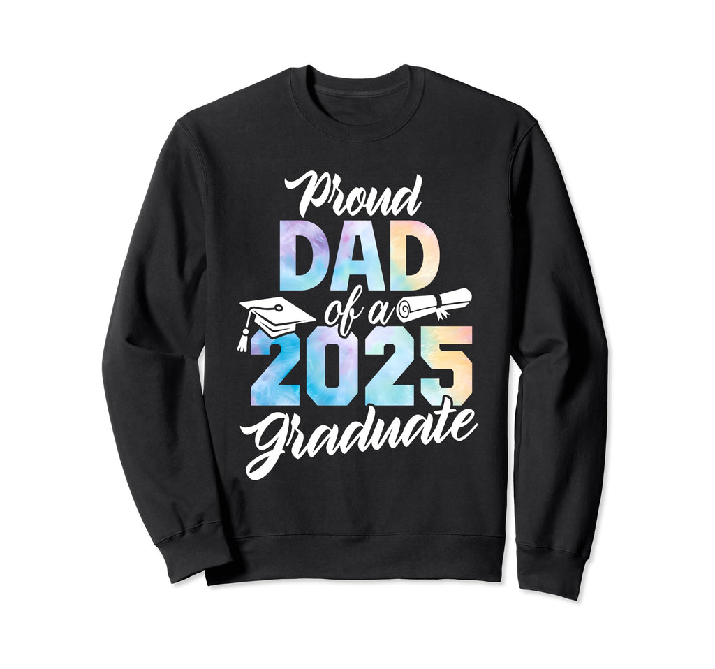 Proud Dad 2025 Graduate Class 2025 Sweatshirt - Graphic Print Men Women - T-Shirt, Sweatshirt, Hoodie