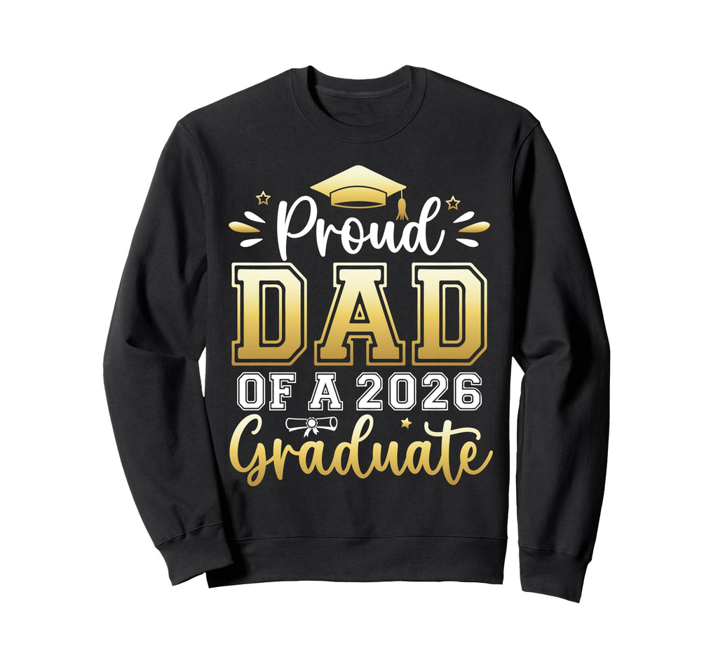 Proud Dad 2026 Graduate Senior Sweatshirt - Fun Novelty Design for Adults - T-Shirt, Sweatshirt, Hoodie