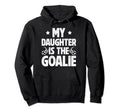 My Daughter Is Soccer Goalie Dad Soccer Hoodie - Graphic Print Men Women - T-Shirt, Sweatshirt, Hoodie