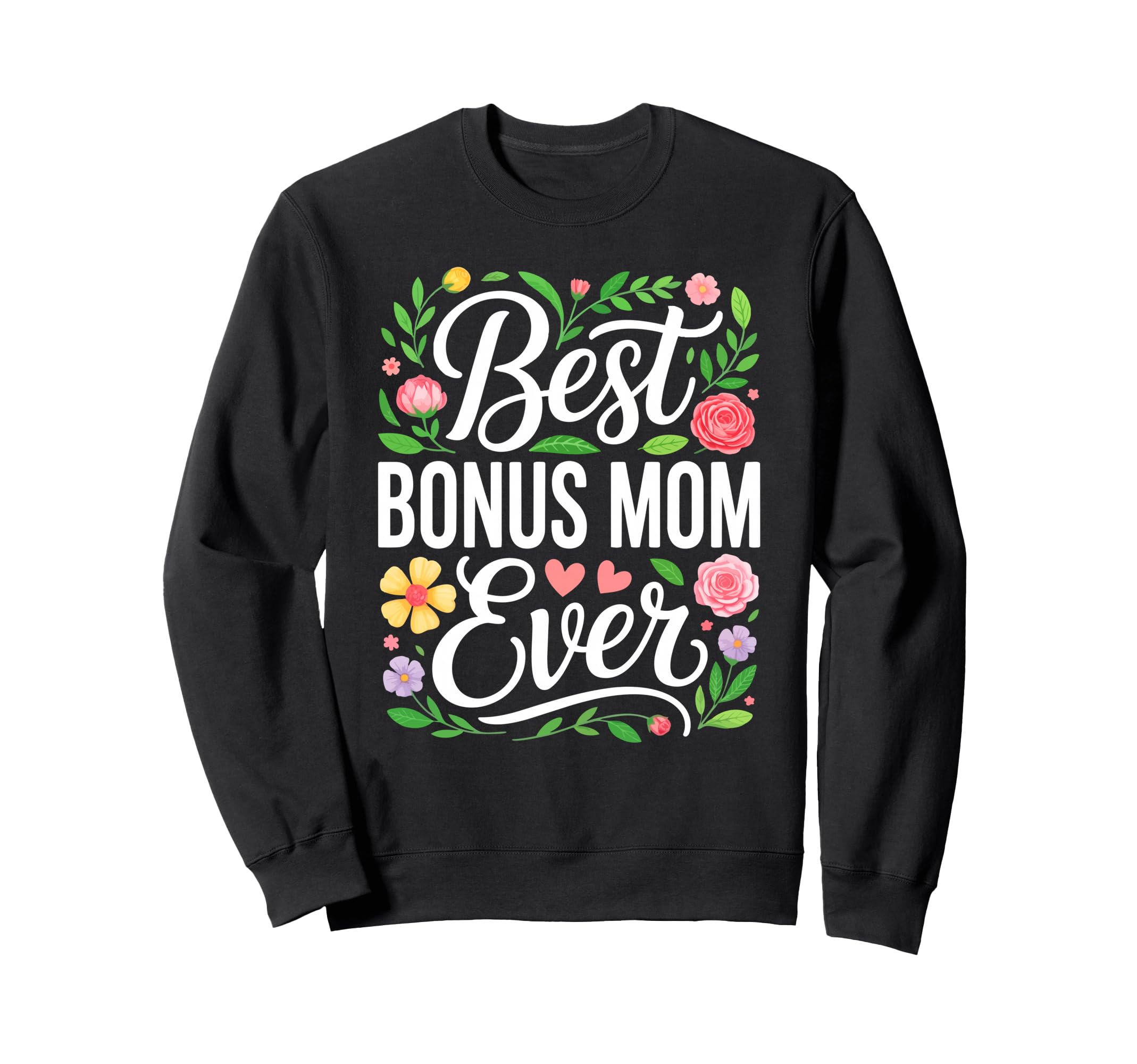 Best Bonus Mom Ever Stepmom Mothers Sweatshirt - Graphic Print Men Women - T-Shirt, Sweatshirt, Hoodie