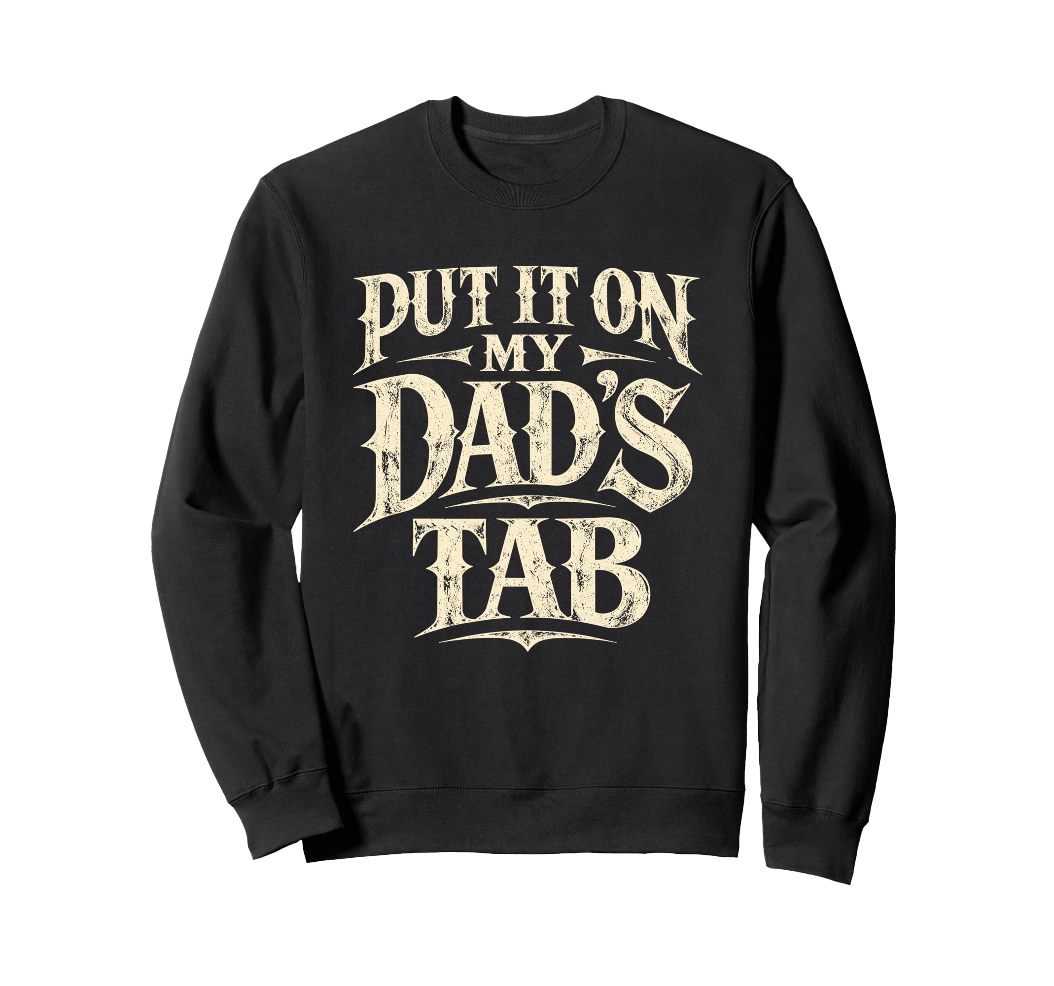 Put It My Dads Tab Funny Typography Sweatshirt - Unique Graphic Unisex - T-Shirt, Sweatshirt, Hoodie