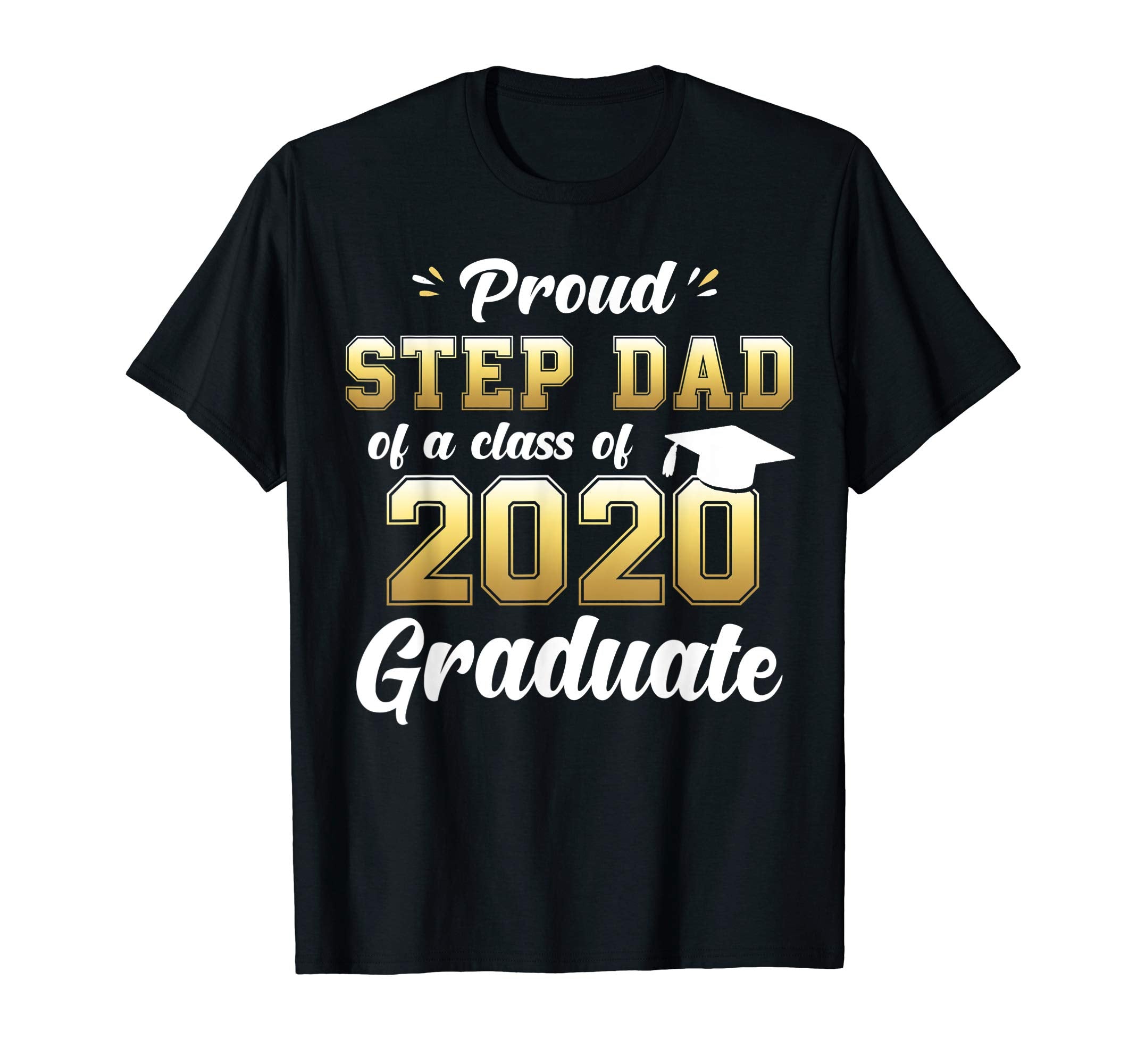 Proud Step Dad Class 2020 Graduate T-Shirt - Fun Novelty Design Unisex - T-Shirt, Sweatshirt, Hoodie