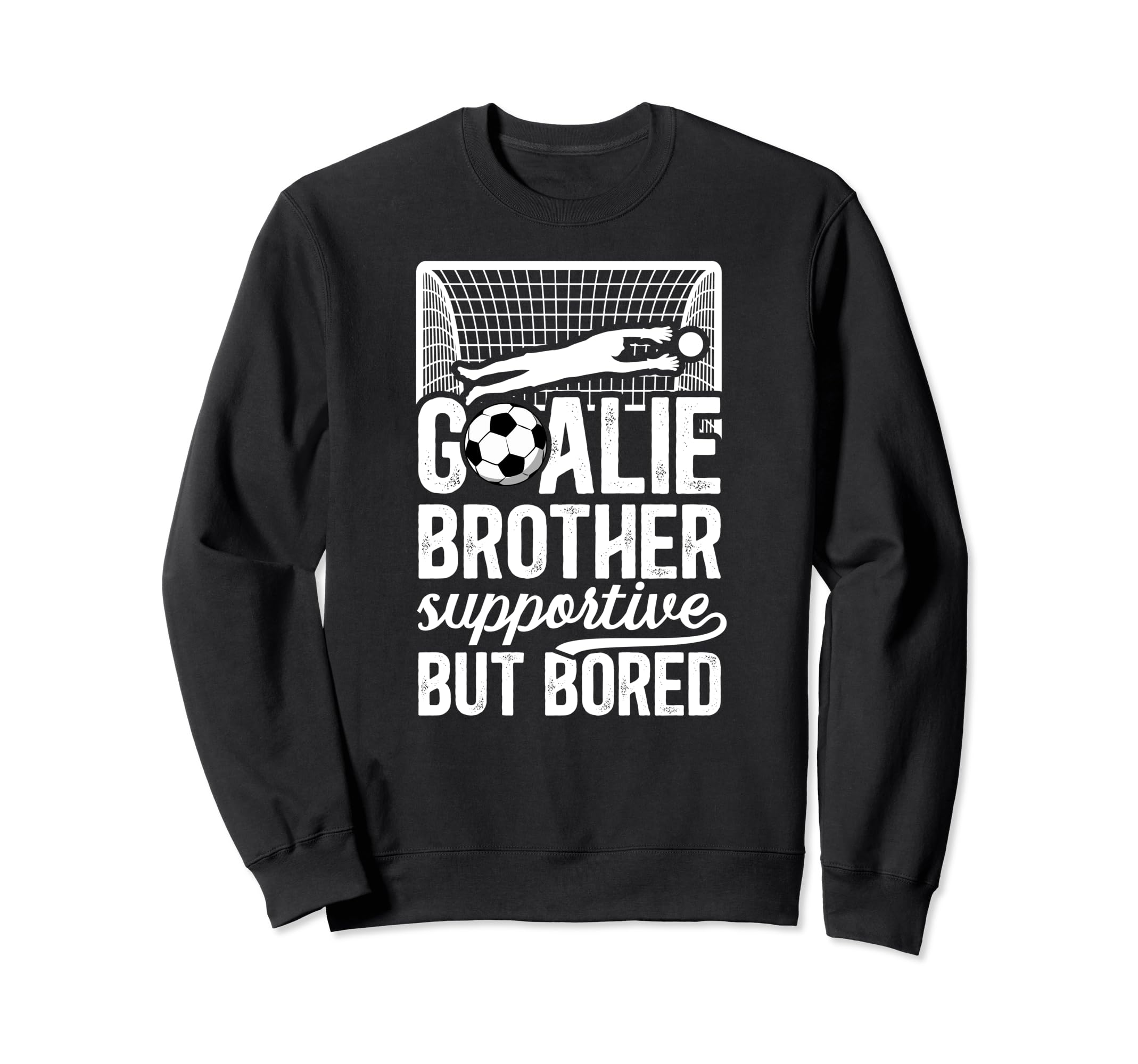 Soccer Goalie Brother Supportive Sweatshirt - Fun Novelty Design Unisex - T-Shirt, Sweatshirt, Hoodie