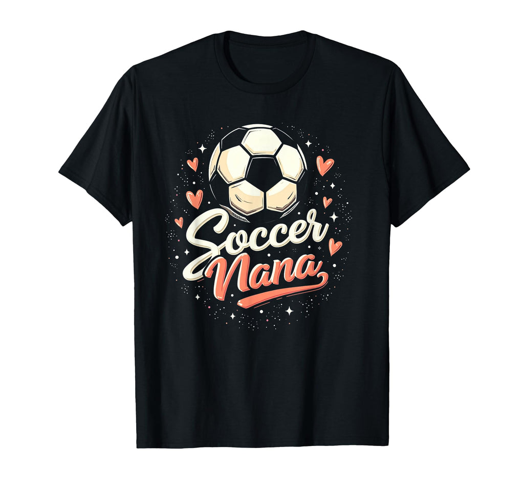 Proud Soccer Nana Funny Grandma T-Shirt - Casual Everyday Wear for Adults - T-Shirt, Sweatshirt, Hoodie