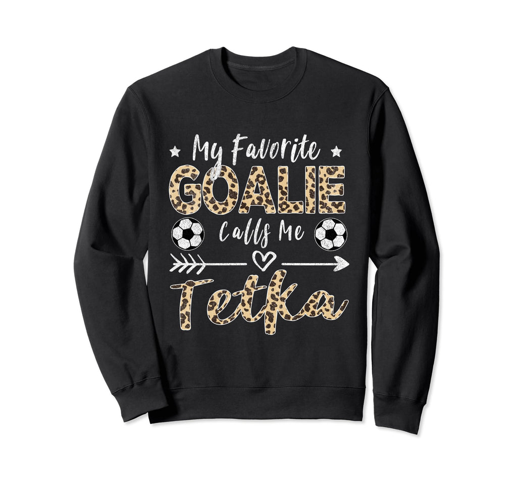 My Favorite Goalie Calls Me Tetka Sweatshirt - Unique Graphic for Adults - T-Shirt, Sweatshirt, Hoodie
