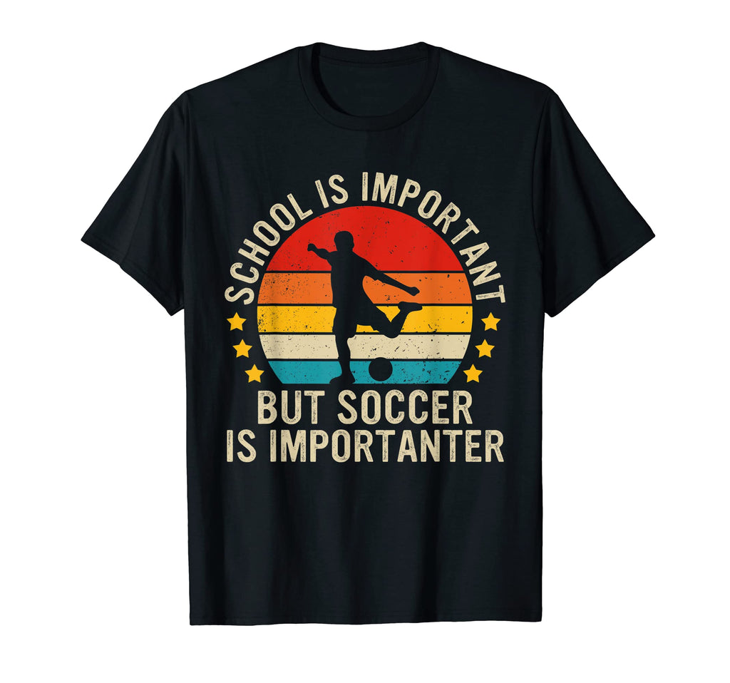 School Is Important But Soccer Is T-Shirt - Unique Graphic Men Women - T-Shirt, Sweatshirt, Hoodie