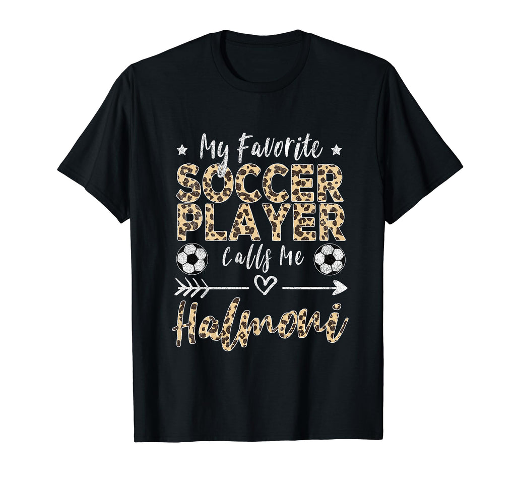 My Favorite Soccer Player Calls Me Halmoni T-Shirt - Trendy Graphic Unisex - T-Shirt, Sweatshirt, Hoodie