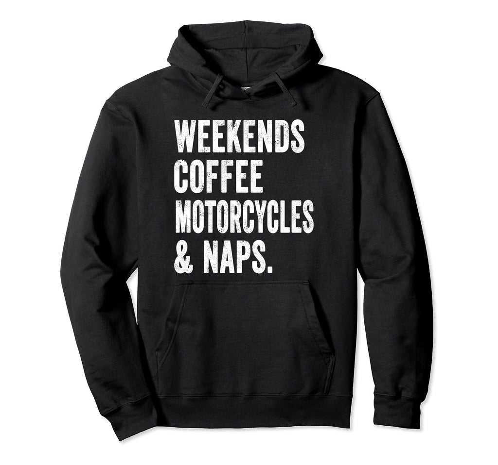 Weekends Coffee Motorcycles And Naps Hoodie - Custom Art Print for Adults - T-Shirt, Sweatshirt, Hoodie