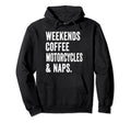 Weekends Coffee Motorcycles And Naps Hoodie - Custom Art Print for Adults - T-Shirt, Sweatshirt, Hoodie