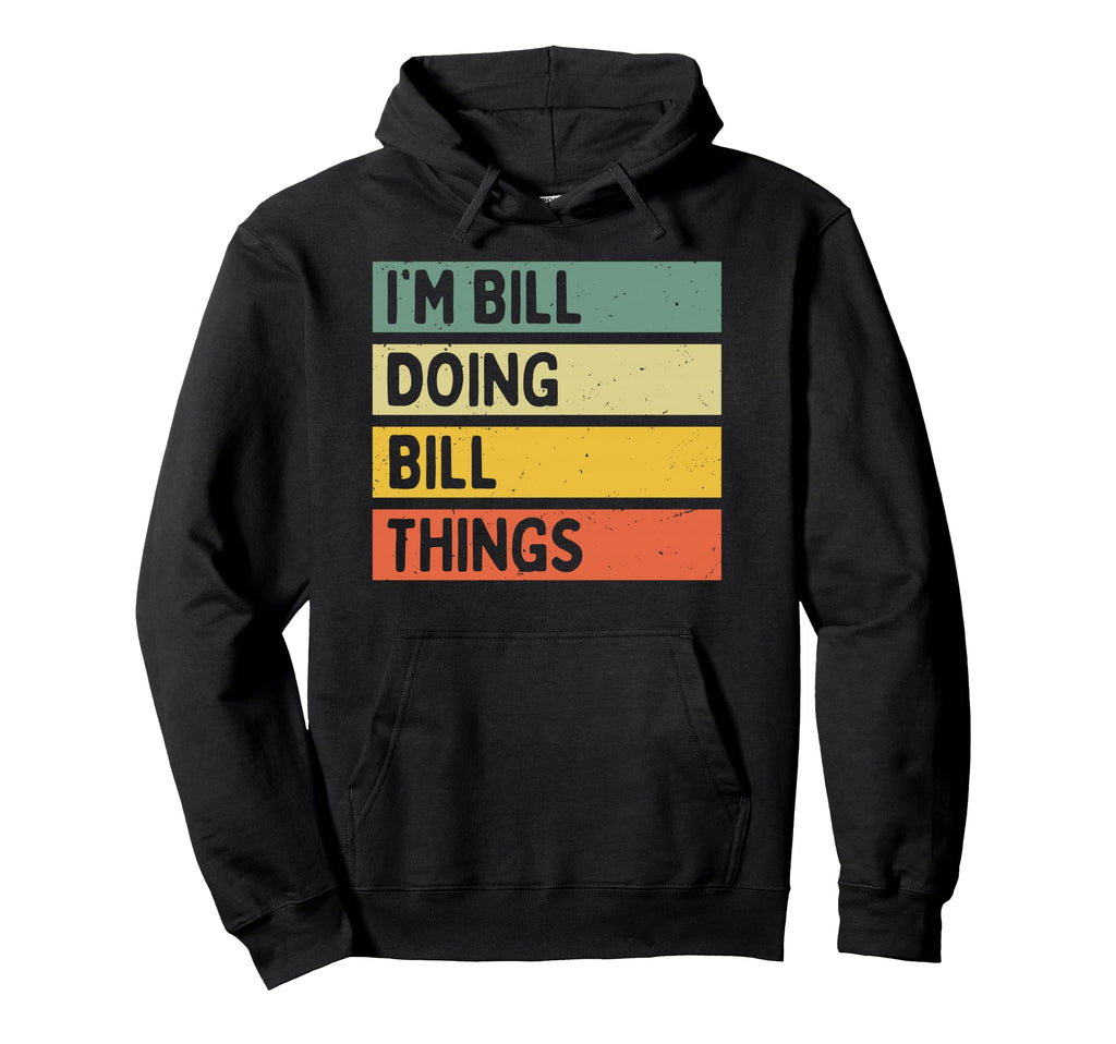 Im Bill Doing Bill Things Funny Hoodie - Streetwear Style Unisex - T-Shirt, Sweatshirt, Hoodie