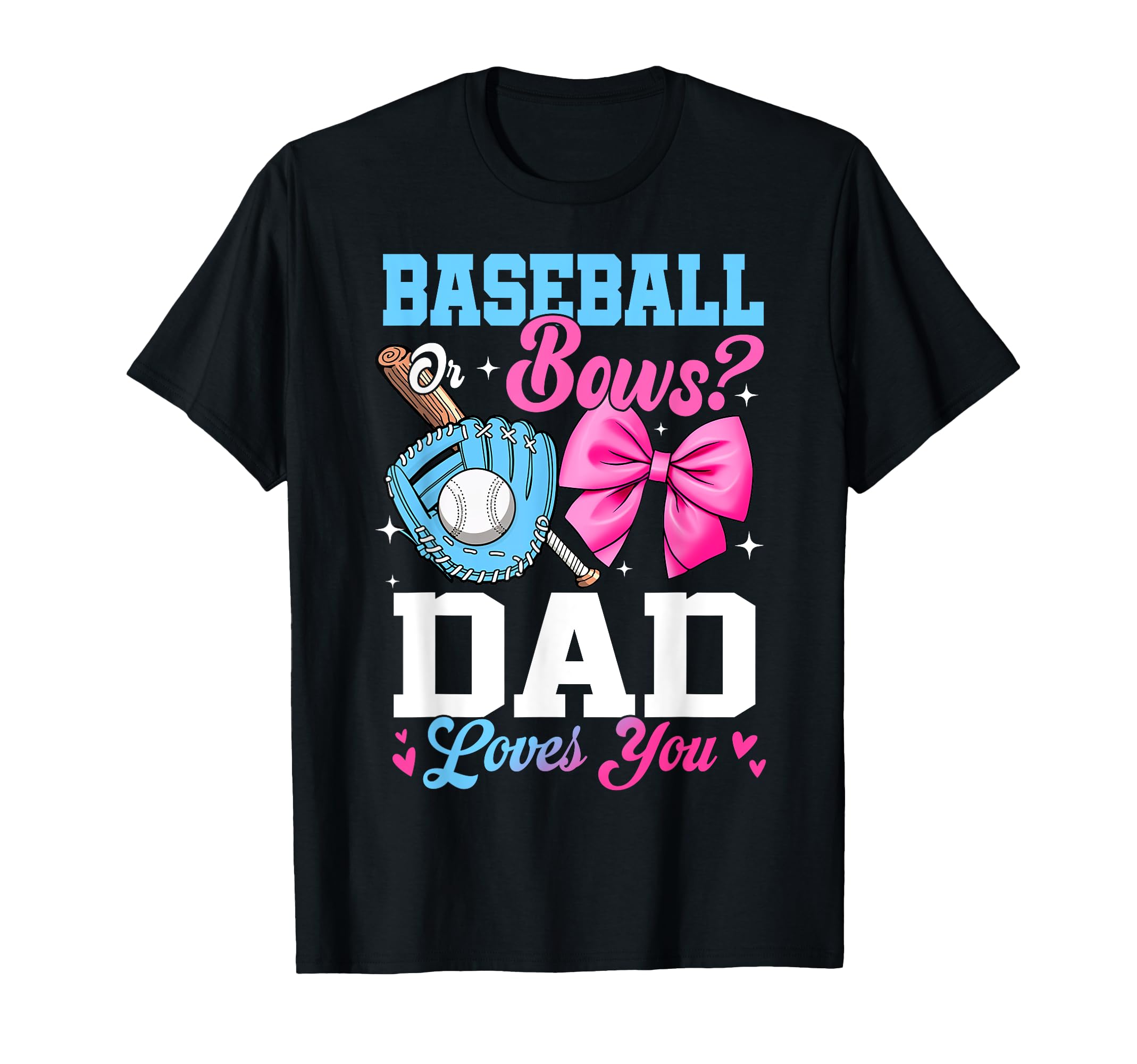 Baseball Or Bows Your Dad Loves You T-Shirt - Aesthetic Graphic Men Women - T-Shirt, Sweatshirt, Hoodie