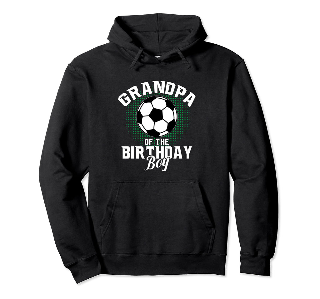 Grandpa Birthday Soccer Lover Gifts Hoodie - Novelty Apparel Men Women - T-Shirt, Sweatshirt, Hoodie