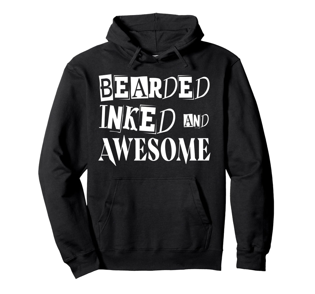 Bearded Inked And Awesome Tattooed Hoodie - Fun Novelty Design Men Women - T-Shirt, Sweatshirt, Hoodie