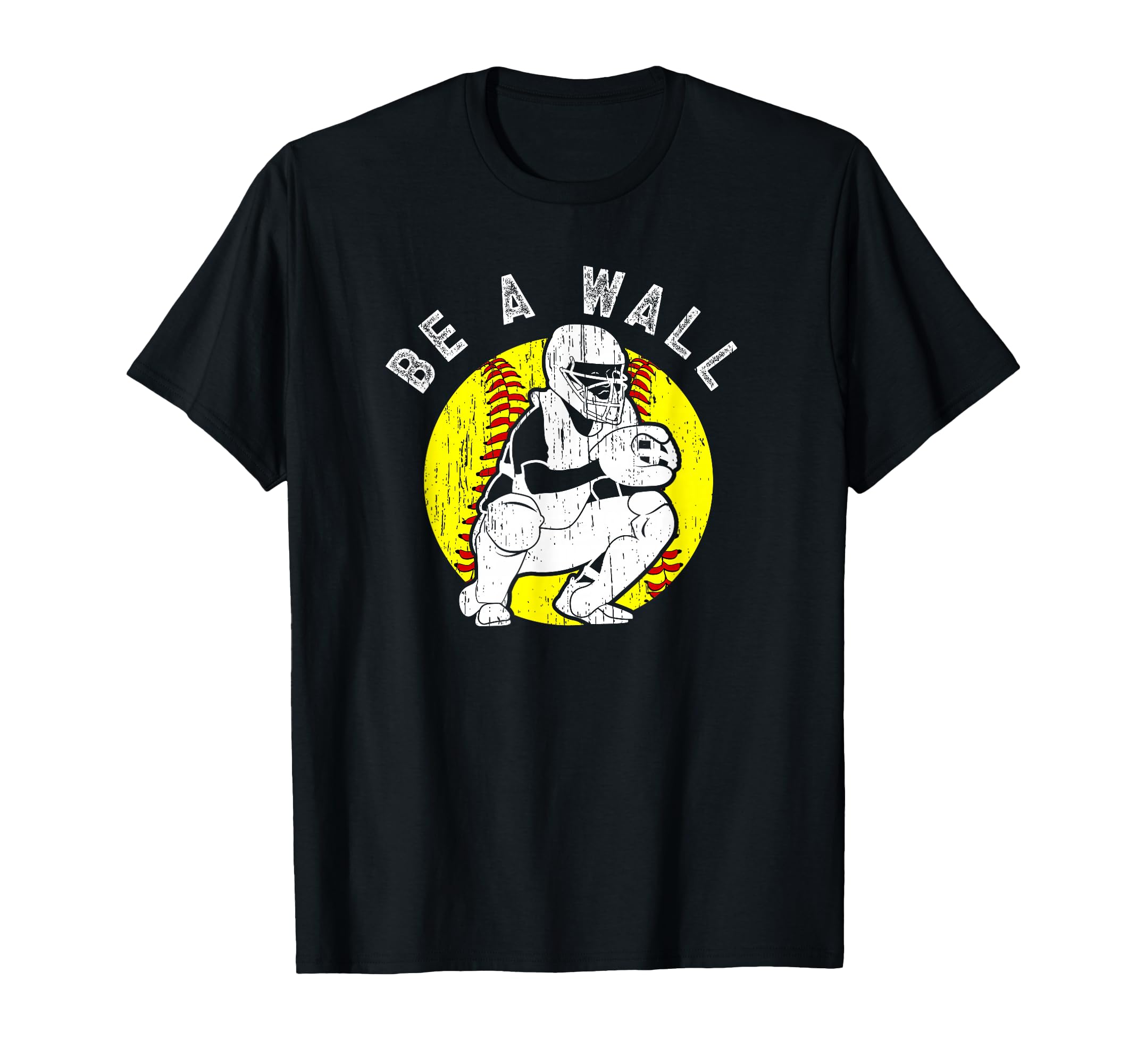 Be Wall Softball Catcher Softball Player T-Shirt - Unique Graphic Men Women - T-Shirt, Sweatshirt, Hoodie