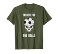 Im Here Goals Soccer Ball Sports T-Shirt - Fun Novelty Design for Adults - T-Shirt, Sweatshirt, Hoodie