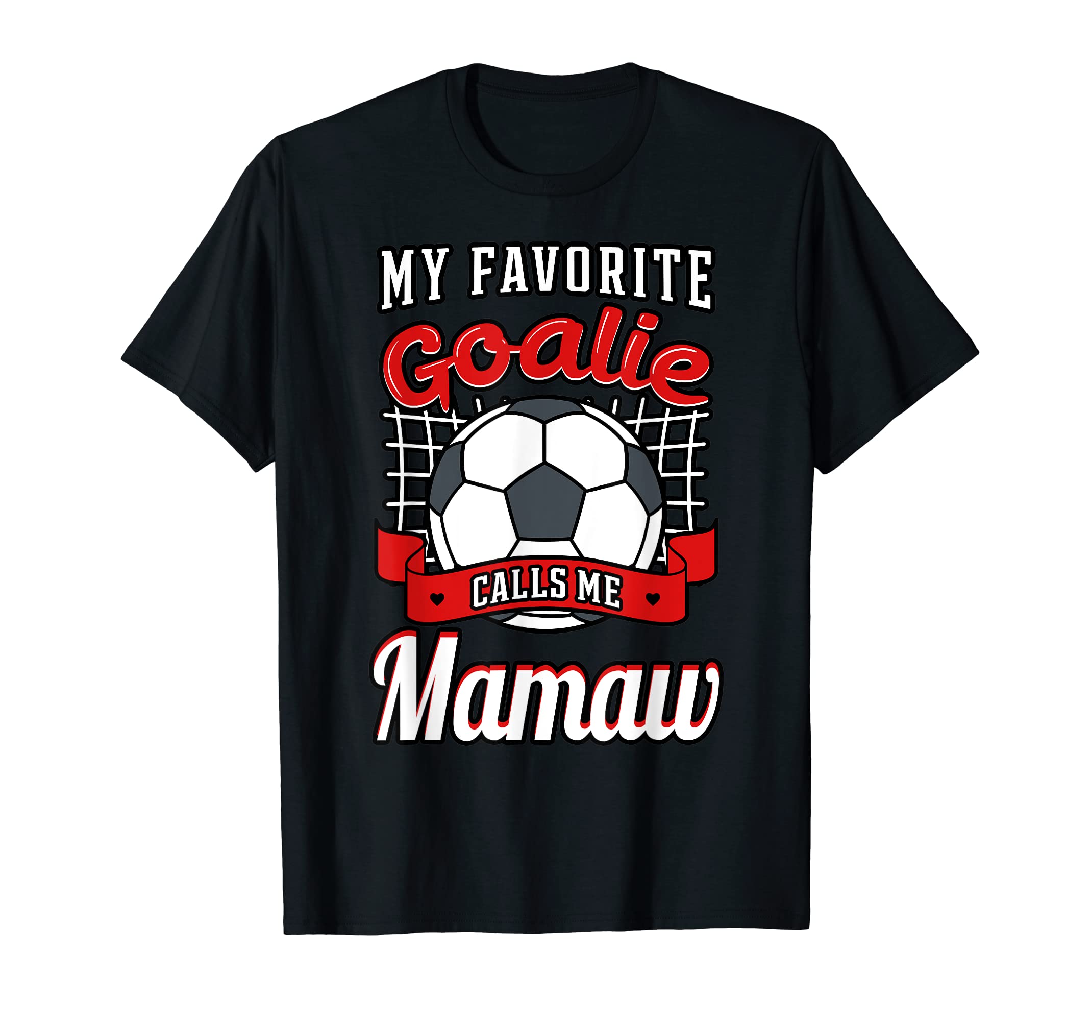 My Favorite Goalie Calls Me Mamaw T-Shirt - Streetwear Style for Adults - T-Shirt, Sweatshirt, Hoodie
