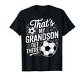 Thats My Grandson Out There Soccer Player T-Shirt - Novelty Apparel Unisex - T-Shirt, Sweatshirt, Hoodie