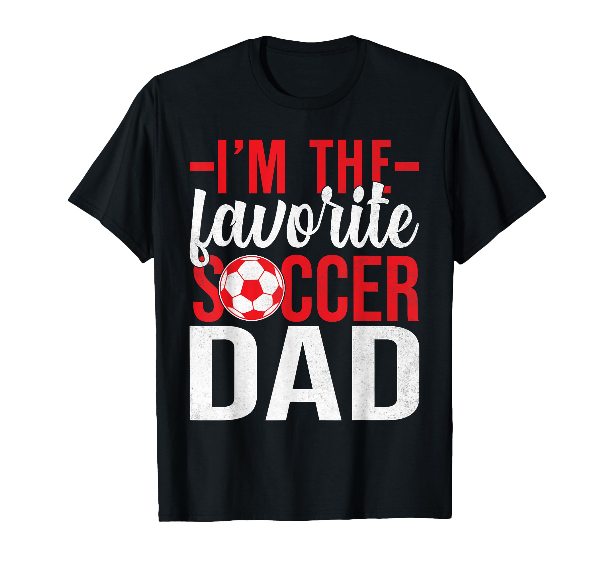 Im Favorite Soccer Dad T-Shirt - Streetwear Style Unisex - T-Shirt, Sweatshirt, Hoodie