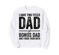 Dad And Bonus Dad Distressed Funny Sweatshirt - Unique Graphic for Adults - T-Shirt, Sweatshirt, Hoodie
