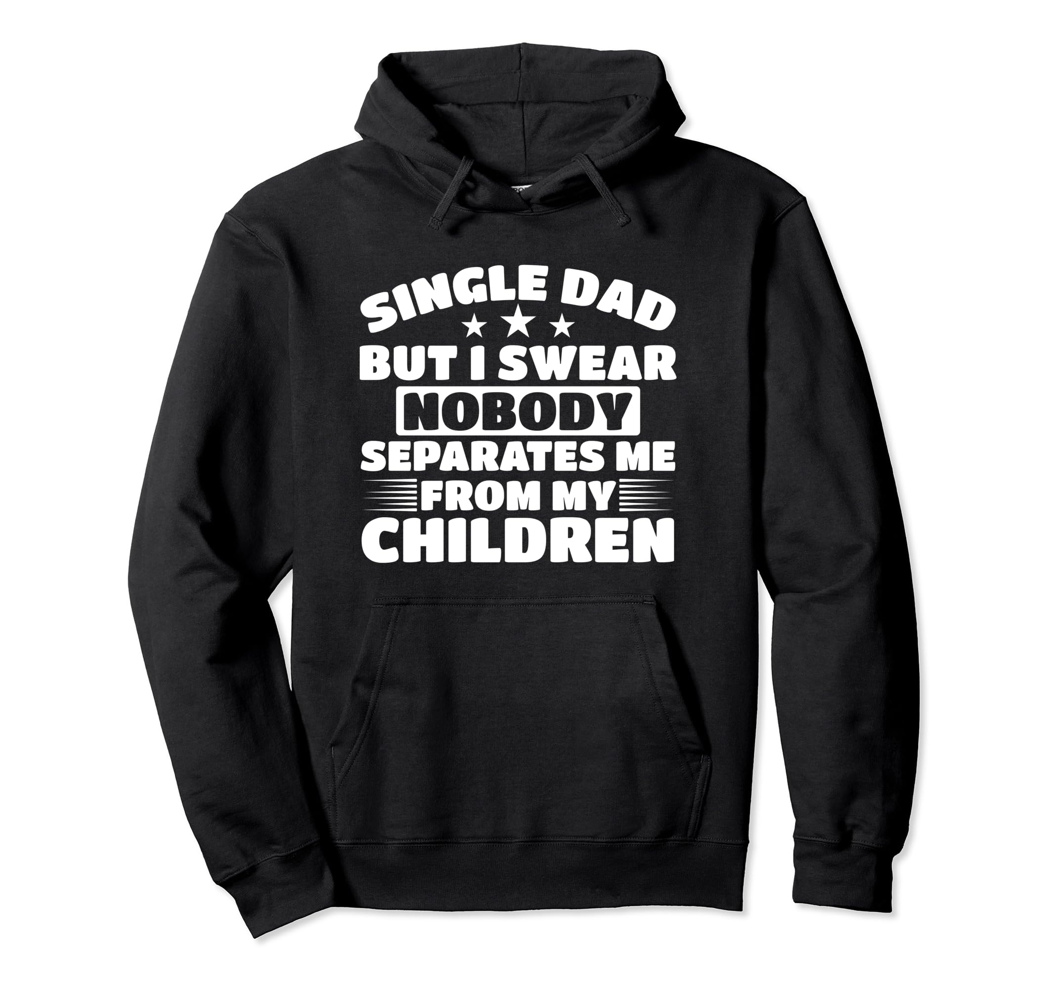 Single Father Loving Single Dad Single Dad Hoodie - Streetwear Style Unisex - T-Shirt, Sweatshirt, Hoodie