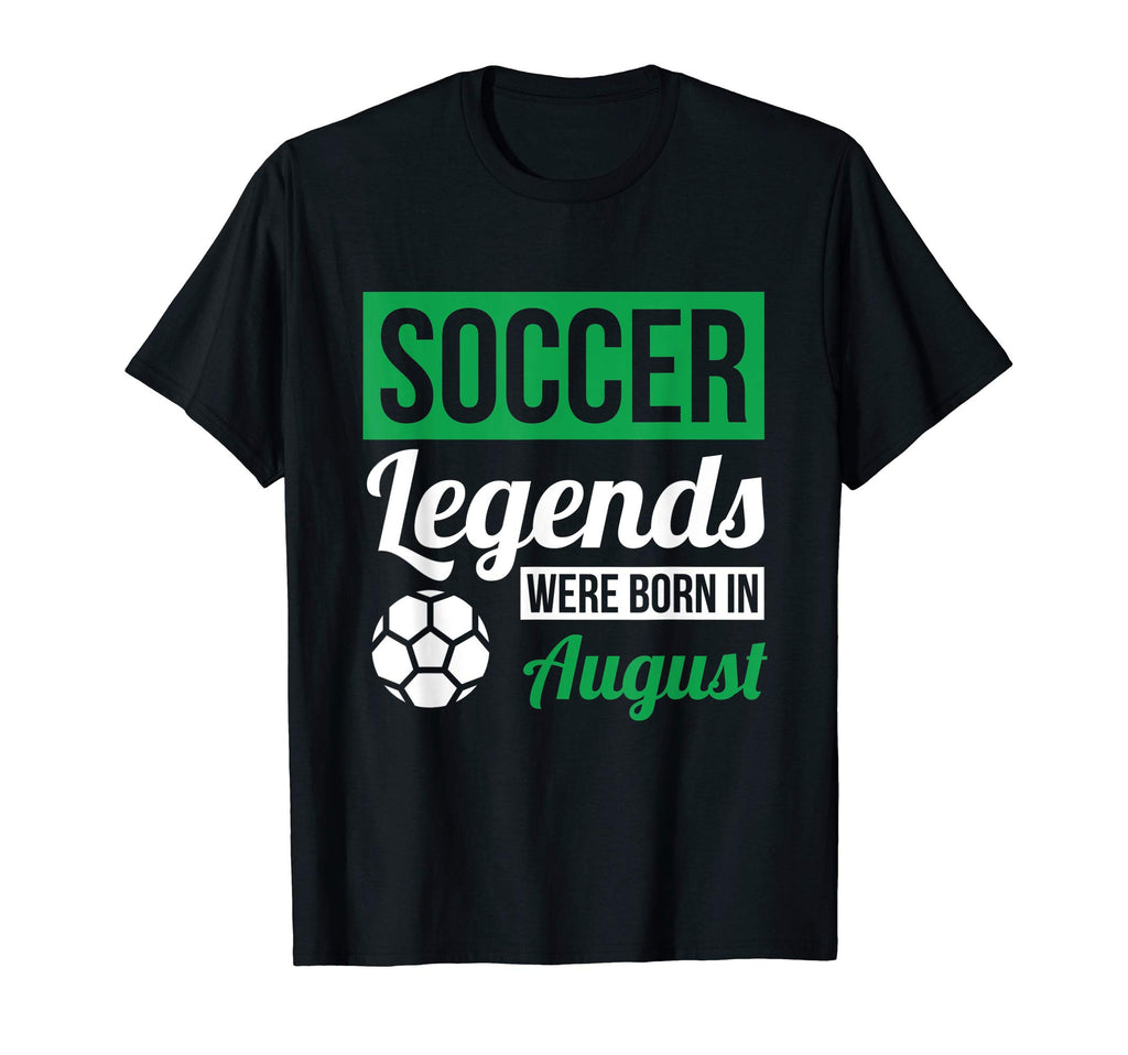 Soccer Legends Were Born August T-Shirt - Aesthetic Graphic Unisex - T-Shirt, Sweatshirt, Hoodie