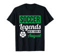 Soccer Legends Were Born August T-Shirt - Aesthetic Graphic Unisex - T-Shirt, Sweatshirt, Hoodie