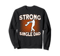 Strong Single Dad Father Single Sweatshirt - Minimalist Print for Adults - T-Shirt, Sweatshirt, Hoodie