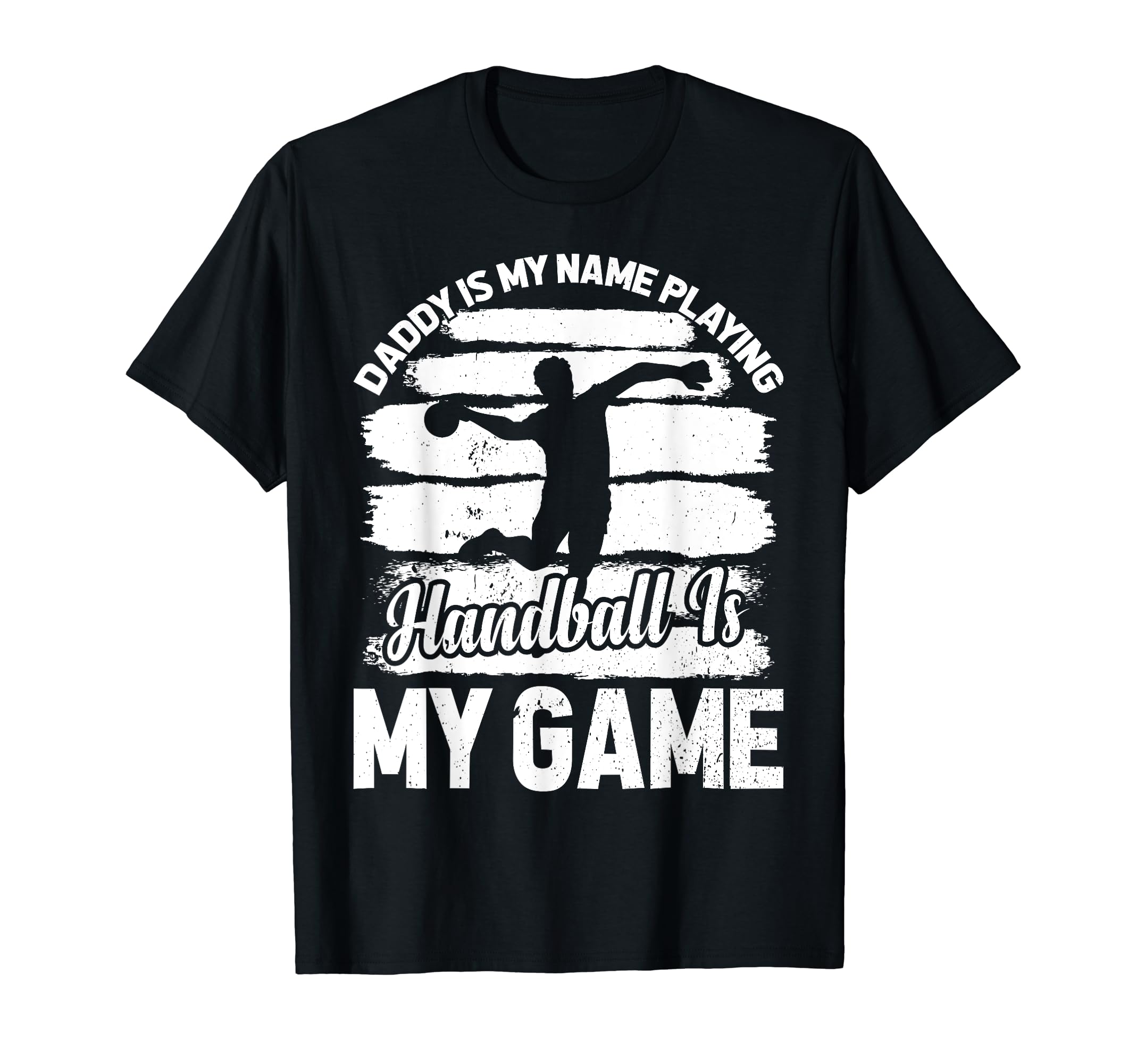 Daddy Is My Name Playing Handball Is My T-Shirt - Unique Graphic Unisex - T-Shirt, Sweatshirt, Hoodie
