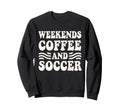Weekends Coffee And Soccer Groovy Sweatshirt - Trendy Graphic for Adults - T-Shirt, Sweatshirt, Hoodie
